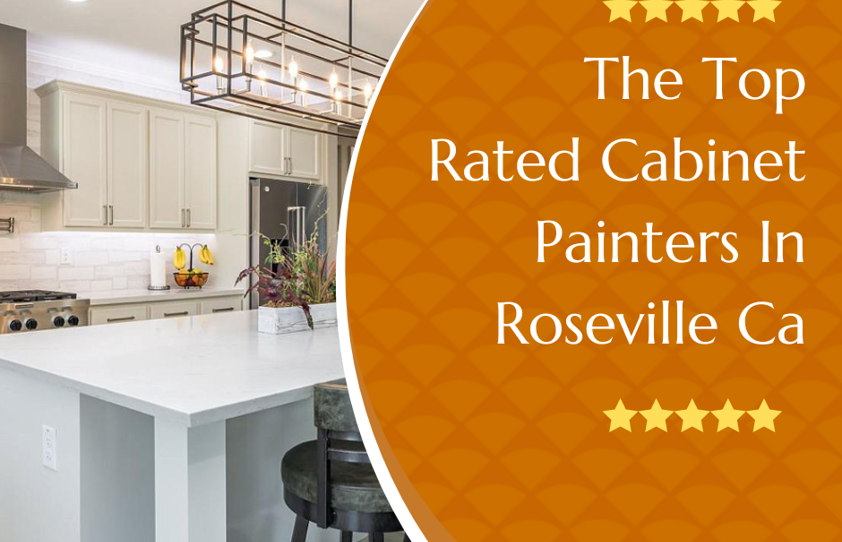 Who Are The Best Cabinet Painters In Roseville?  (Reviews/Ratings)